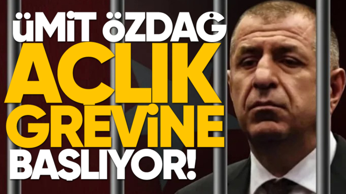 Ümit Özdağ açlık grevine başlıyor